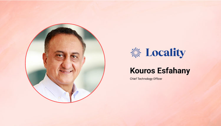 MarTech Interview with Kouros Esfahany, Chief Technology Officer @ Locality MarTech Interview with Kouros Esfahany, Chief Technology Officer @ Locality